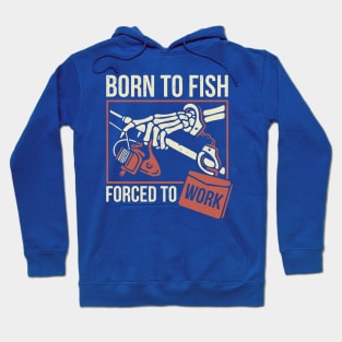 born to fish forced to work 2 Hoodie